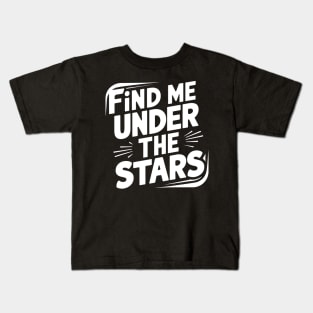 Find me under the stars Kids T-Shirt